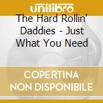 The Hard Rollin' Daddies - Just What You Need cd