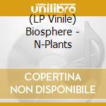 (LP Vinile) Biosphere - N-Plants lp vinile