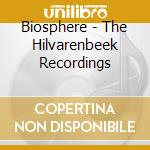 Biosphere - The Hilvarenbeek Recordings cd musicale di Biosphere