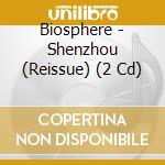 Biosphere - Shenzhou (Reissue) (2 Cd) cd musicale di Biosphere