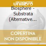 Biosphere - Substrata (Alternative Versions) cd musicale