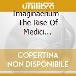 Imaginaerium - The Rise Of Medici (Ltd.Earbook) cd