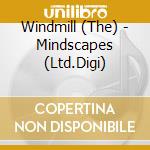 Windmill (The) - Mindscapes (Ltd.Digi) cd