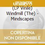 (LP Vinile) Windmill (The) - Mindscapes vinile