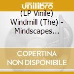 (LP Vinile) Windmill (The) - Mindscapes (Sunrise Vinyl) vinile