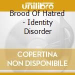 Brood Of Hatred - Identity Disorder cd musicale di Brood Of Hatred