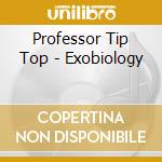 Professor Tip Top - Exobiology cd musicale di Professor Tip Top