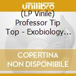 (LP Vinile) Professor Tip Top - Exobiology (Lp+Cd) lp vinile di Professor Tip Top