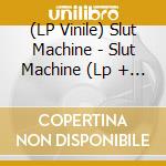 (LP Vinile) Slut Machine - Slut Machine (Lp + Cd) lp vinile di Slut Machine