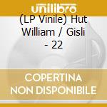 (LP Vinile) Hut William / Gisli - 22 lp vinile di Hut William / Gisli
