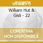 William Hut & Gisli - 22 cd musicale di William Hut & Gisli