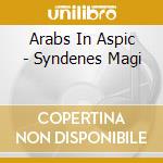Arabs In Aspic - Syndenes Magi cd