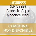 (LP Vinile) Arabs In Aspic - Syndenes Magi (Coloured Vinyl) lp vinile di Arabs In Aspic