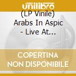 (LP Vinile) Arabs In Aspic - Live At Avantgarden (Blue Vinyl) (2 Lp) lp vinile di Arabs In Aspic