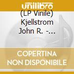 (LP Vinile) Kjellstrom John R. - John R. Kjellstrom vinile