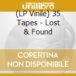 (LP Vinile) 35 Tapes - Lost & Found lp vinile di 35 Tapes