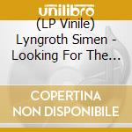 (LP Vinile) Lyngroth Simen - Looking For The Spark Like It'S Just Around lp vinile