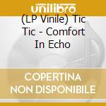 (LP Vinile) Tic Tic - Comfort In Echo vinile
