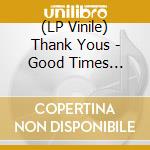 (LP Vinile) Thank Yous - Good Times Killing Us (W/Cd) vinile