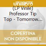 (LP Vinile) Professor Tip Top - Tomorrow Is Delayed vinile