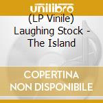 (LP Vinile) Laughing Stock - The Island vinile