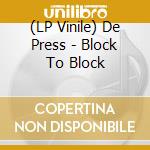 (LP Vinile) De Press - Block To Block lp vinile
