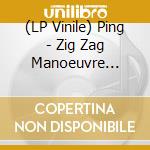 (LP Vinile) Ping - Zig Zag Manoeuvre (Colored) lp vinile