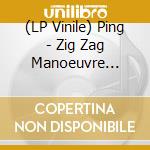 (LP Vinile) Ping - Zig Zag Manoeuvre (Colored) vinile
