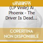 (LP Vinile) Ai Phoenix - The Driver Is Dead (Red Vinyl) vinile