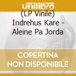 (LP Vinile) Indrehus Kare - Aleine Pa Jorda vinile