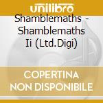Shamblemaths - Shamblemaths Ii (Ltd.Digi) cd musicale