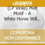 (LP Vinile) Melt Motif - A White Horse Will Take You Home (White Vinyl) lp vinile
