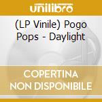 (LP Vinile) Pogo Pops - Daylight lp vinile