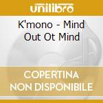 K'mono - Mind Out Ot Mind cd