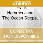 Frank Hammersland - The Ocean Sleeps Alone Tonight cd