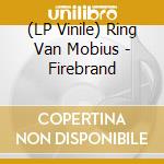(LP Vinile) Ring Van Mobius - Firebrand vinile