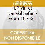 (LP Vinile) Danakil Safari - From The Soil vinile