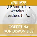 (LP Vinile) Toy Weather - Feathers In A Strange Wind vinile