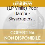 (LP Vinile) Poor Bambi - Skyscrapers Soaring, Yet We're Drowning vinile