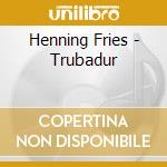 Henning Fries - Trubadur cd