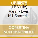 (LP Vinile) Varin - Even If I Started Seeing Rainbows vinile