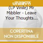 (LP Vinile) Mr Mibbler - Leave Your Thoughts Here vinile