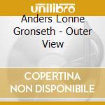 Anders Lonne Gronseth - Outer View cd