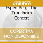 Espen Berg: The Trondheim Concert cd