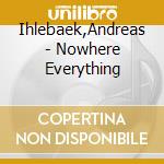Ihlebaek,Andreas - Nowhere Everything cd