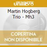 Martin Hogberg Trio - Mh3 cd musicale