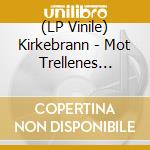 (LP Vinile) Kirkebrann - Mot Trellenes Forfall vinile