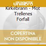 Kirkebrann - Mot Trellenes Forfall cd