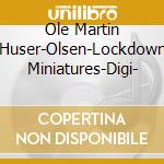 Ole Martin Huser-Olsen-Lockdown Miniatures-Digi- cd