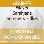 Bilayer Sarahjane Summers - Illrie cd